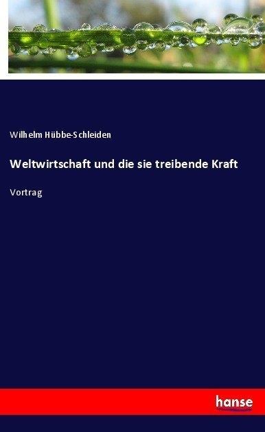 Weltwirtschaft Und Die Sie Treibende Kraft - Wilhelm Hübbe-Schleiden  Kartoniert (TB)