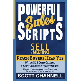New Mark Press POWERFUL SALES SCRIPTS SELL THE MEETING: Reach Buyers, Hear Yes, When B2B Cold Calling to Set Discovery Calls: A Business Development Process to Craft Lead Generation Phone Scripts with Buyers