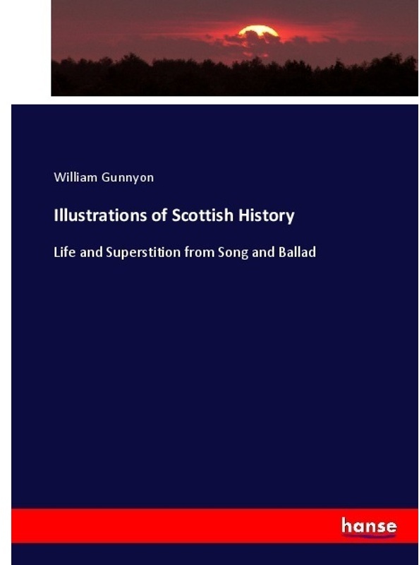Illustrations Of Scottish History - William Gunnyon  Kartoniert (TB)
