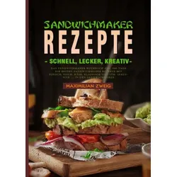 Sandwichmaker Rezepte - schnell, lecker, kreativ