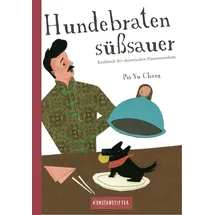 Kunstanstifter GmbH Hundebraten süßsauer: Kochbuch der chinesischen Hausmannskost