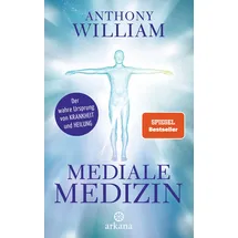 Arkana Verlag Mediale Medizin: Der wahre Ursprung von Krankheit und Heilung