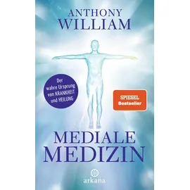 Arkana Verlag Mediale Medizin: Der wahre Ursprung von Krankheit und Heilung