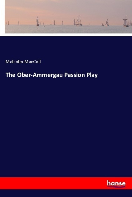 The Ober-Ammergau Passion Play - Malcolm MacColl  Kartoniert (TB)