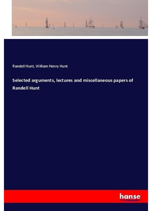 Selected Arguments, Lectures And Miscellaneous Papers Of Randell Hunt - Randell Hunt, William Henry Hunt, Kartoniert (TB)