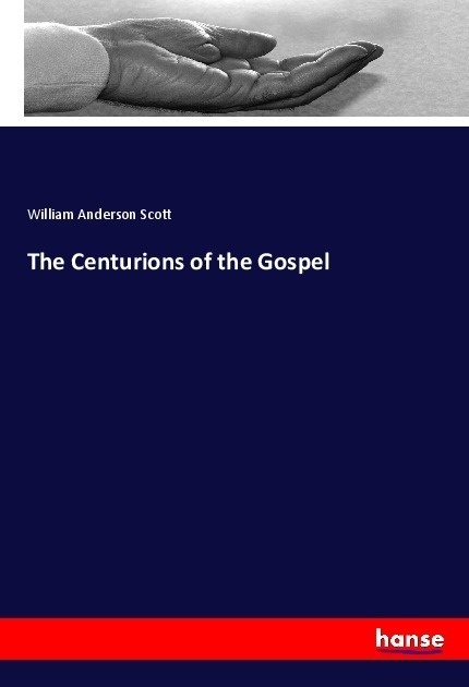 The Centurions Of The Gospel - William Anderson Scott  Kartoniert (TB)