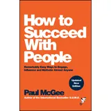 Capstone How to Succeed with People: Remarkably Easy Ways to Engage, Influence and Motivate Almost Anyone