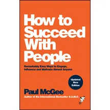Capstone How to Succeed with People: Remarkably Easy Ways to Engage, Influence and Motivate Almost Anyone