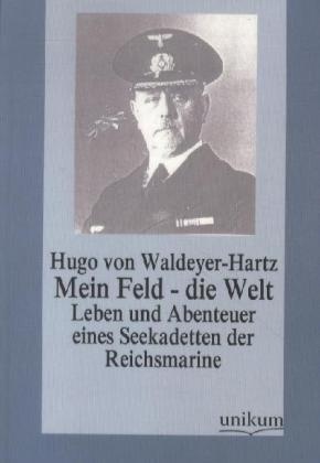 Mein Feld - Die Welt - Hugo von Waldeyer-Hartz  Kartoniert (TB)