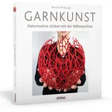 Stiebner Garnkunst. Naturmotive sticken mit der Nähmaschine