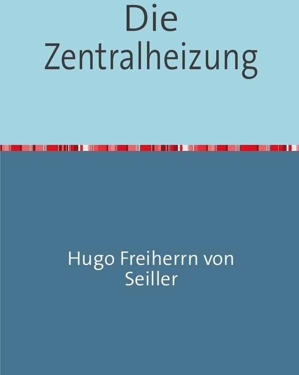 Die Zentralheizung - Hugo Freiherrn von Seiller  Kartoniert (TB)