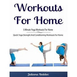 Workouts For Home: 5 Minute Yoga Workouts For Home als eBook Download von Juliana Baldec
