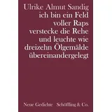 Schöffling ich bin ein Feld voller Raps verstecke die Rehe und leuchte wie dreizehn Ölgemälde übereinandergelegt. Gedichte: Neue Gedichte