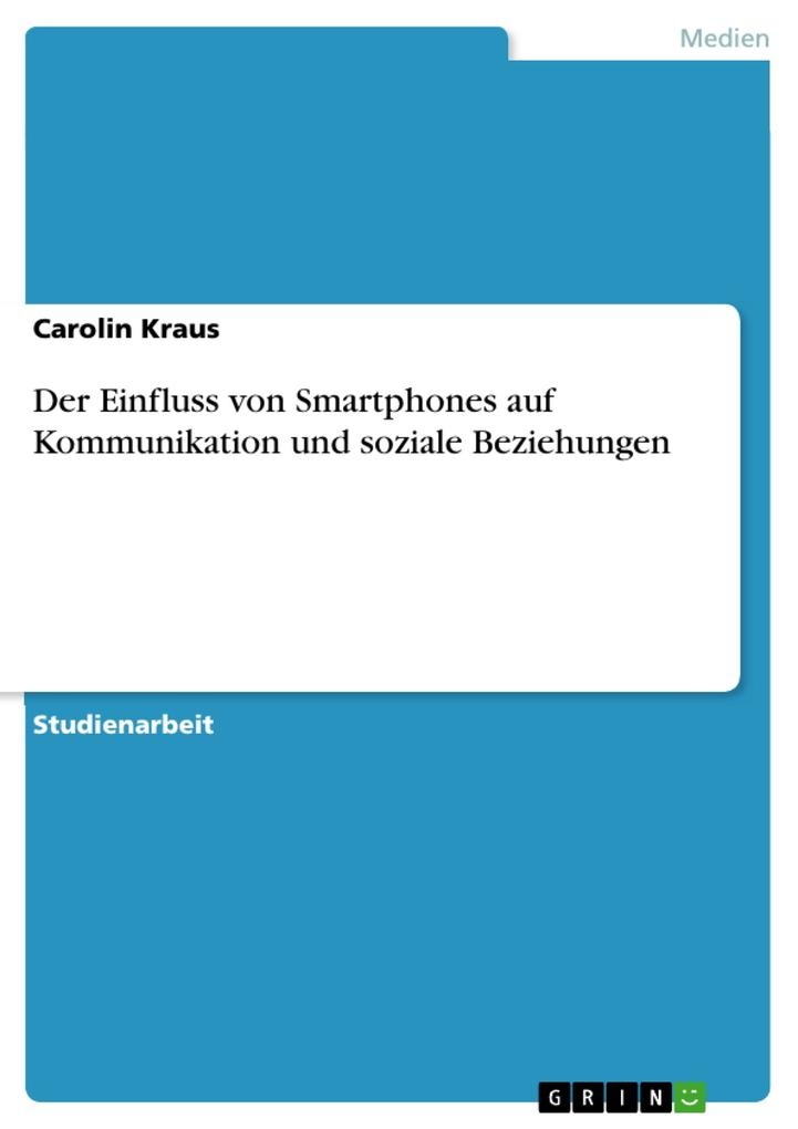 Der Einfluss von Smartphones auf Kommunikation und soziale Beziehungen: eBook von Carolin Kraus