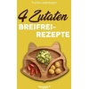 4-Zutaten-Breifrei-Rezepte