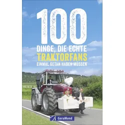 100 Dinge, die echte Traktorfans einmal getan haben müssen