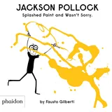 Phaidon Verlag GmbH Jackson Pollock Splashed Paint And Wasn't Sorry. (2019)