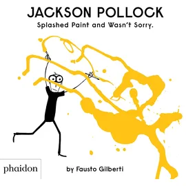 Phaidon Verlag GmbH Jackson Pollock Splashed Paint And Wasn't Sorry. (2019)