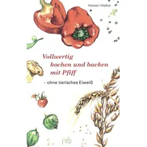 Pala- Verlag GmbH Vollwertig kochen und backen mit Pfiff, ohne tierisches Eiweiß