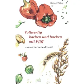 Pala- Verlag GmbH Vollwertig kochen und backen mit Pfiff, ohne tierisches Eiweiß
