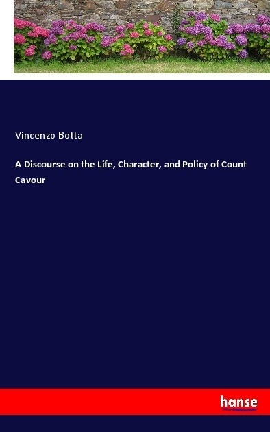 A Discourse On The Life  Character  And Policy Of Count Cavour - Vincenzo Botta  Kartoniert (TB)