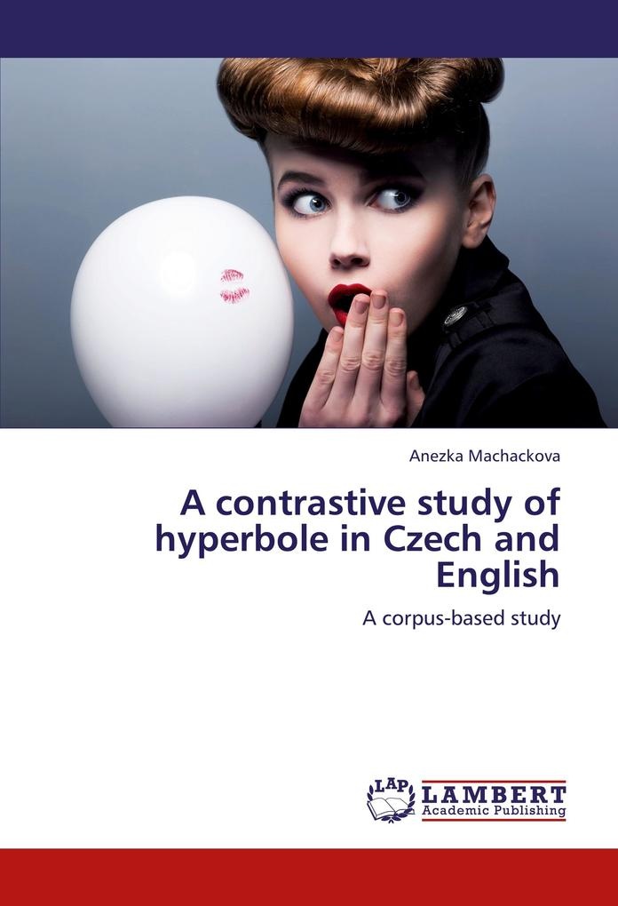 A contrastive study of hyperbole in Czech and English: Taschenbuch von Anezka Machackova