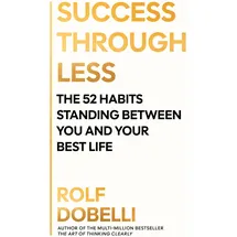 Allen & Unwin Success Through Less: The 52 Habits Standing Between You and Your Best Life