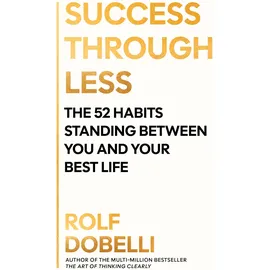 Allen & Unwin Success Through Less: The 52 Habits Standing Between You and Your Best Life