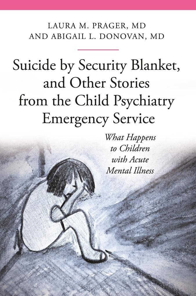 Suicide by Security Blanket and Other Stories from the Child Psychiatry Emergency Service: eBook von Abigail Louise Donovan M. D./ Laura M. Prager...