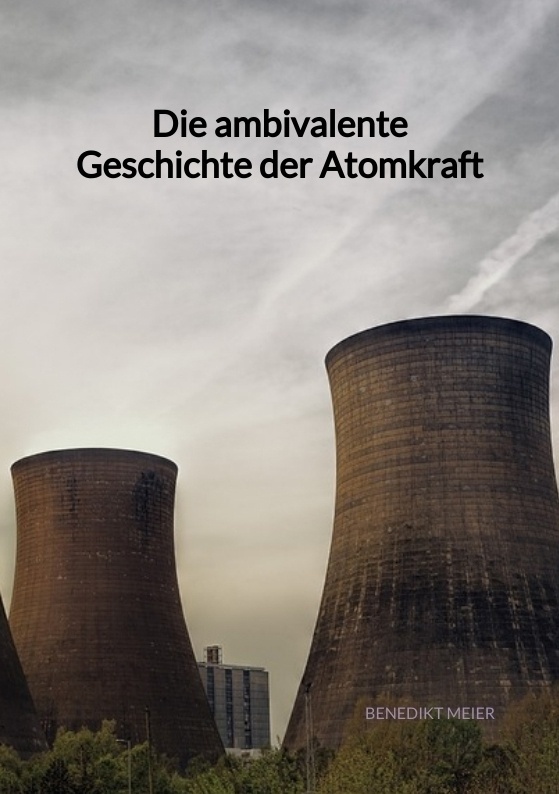 Die Ambivalente Geschichte Der Atomkraft - Benedikt Meier  Kartoniert (TB)