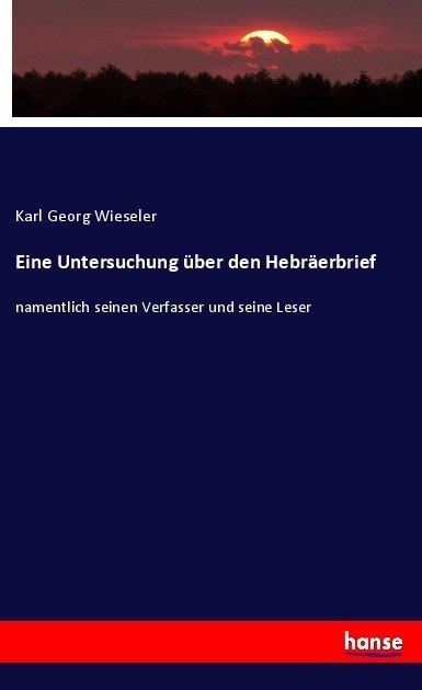 Eine Untersuchung Über Den Hebräerbrief - Karl Georg Wieseler  Kartoniert (TB)