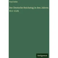 Antigonos Verlag Der Deutsche Reichstag in den Jahren 911-1125