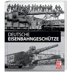 Deutsche Eisenbahngeschütze. Gerhard Taube - Buch