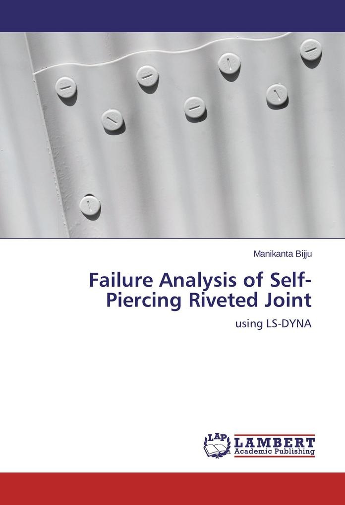 Failure Analysis of Self-Piercing Riveted Joint: Buch von Manikanta Bijju
