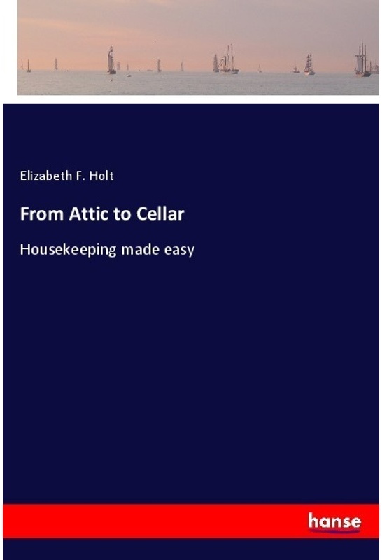 From Attic To Cellar - Elizabeth F. Holt  Kartoniert (TB)