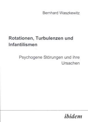 Rotationen  Turbulenzen Und Infantilismen - Psychogene Störungen Und Ihre Ursachen - Bernhard Waszkewitz  Kartoniert (TB)
