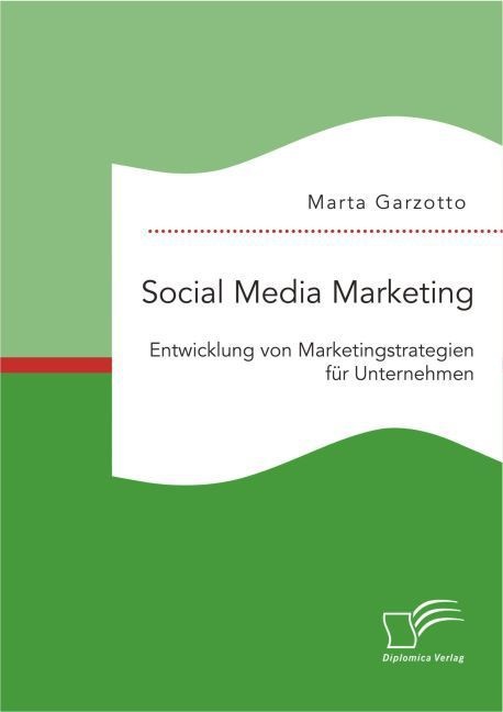 Social Media Marketing: Entwicklung Von Marketingstrategien Für Unternehmen - Marta Garzotto  Kartoniert (TB)