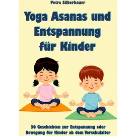 Angelina Schulze Verlag Yoga Asanas und Entspannung für Kinder: 30 Geschichten zur Entspannung oder Bewegung für Kinder ab dem Vorschulalter (Petras Entspannungsgeschichten für Kinder, Band 1)