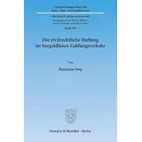 Duncker & Humblot Die zivilrechtliche Haftung im bargeldlosen Zahlungsverkehr.: Eine Untersuchung der Umsetzung des zivilrechtlichen Teils der Zahlungsdiensterichtlinie ...