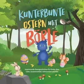 Psiana Verlag Kunterbunte Ostern mit Börle: Inspirierende Ostergeschichten für Kinder über Liebe, Zusammenhalt, Achtsamkeit und Mut inkl. gratis Audio-Dateien zu allen Kindergeschichten