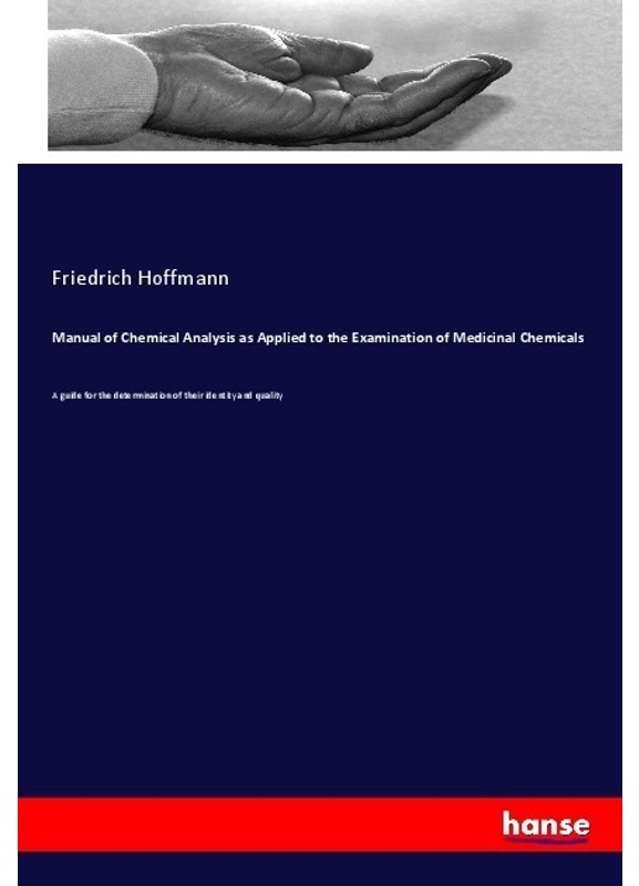Manual Of Chemical Analysis As Applied To The Examination Of Medicinal Chemicals - Friedrich Hoffmann, Kartoniert (TB)