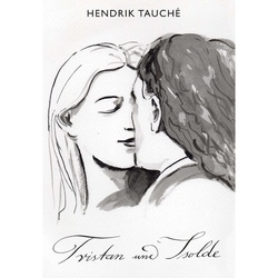 Hendrik Tauché: Tristan Und Isolde - Hendrik Tauché, Kartoniert (TB)