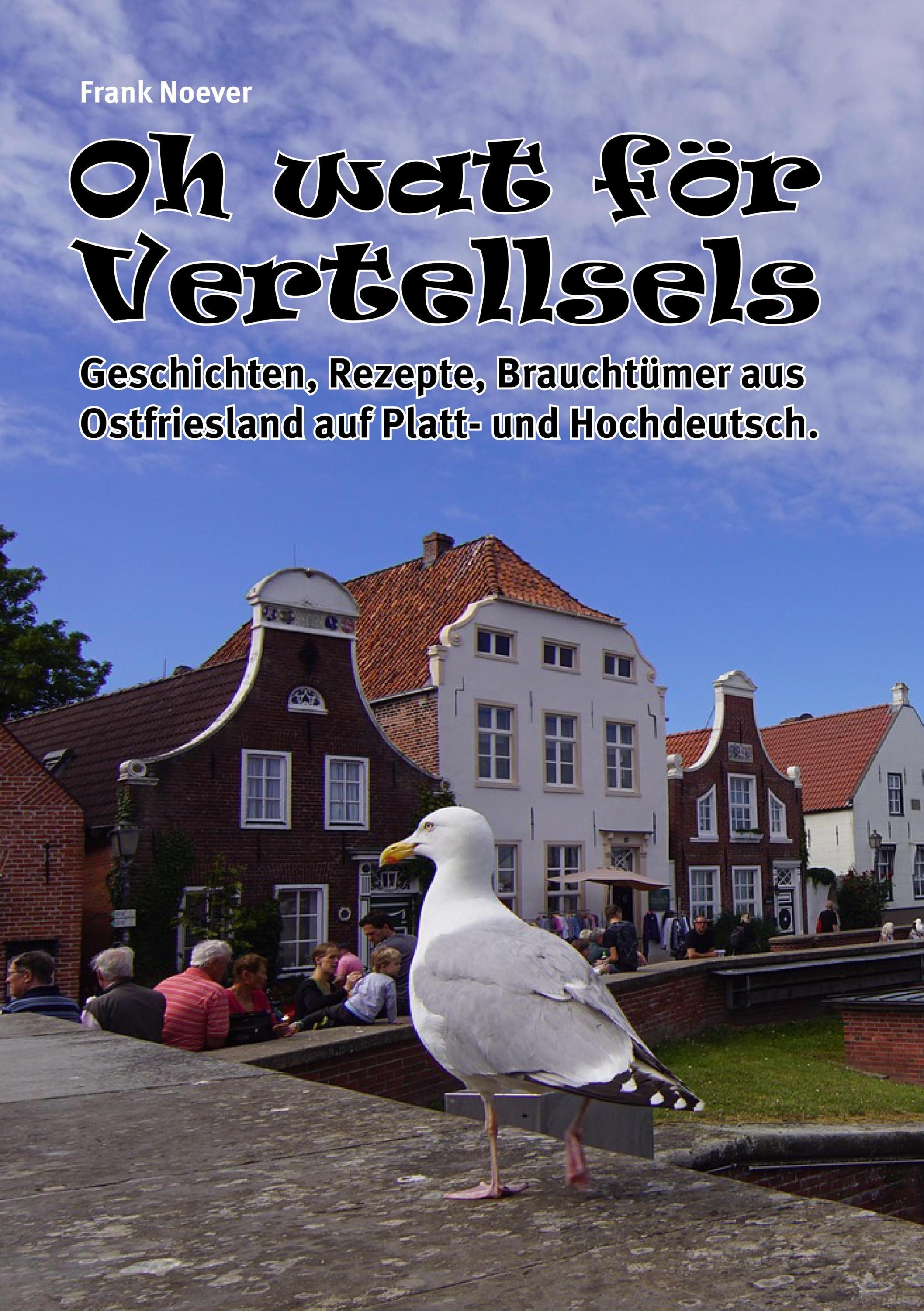Oh Wat För Vertellsels: Geschichten  Rezepte Aus Ostfriesland Auf Platt Und Hochdeutsch.  Taschenbuch
