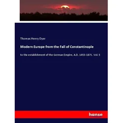 Modern Europe From The Fall Of Constantinople - Thomas Henry Dyer, Kartoniert (TB)