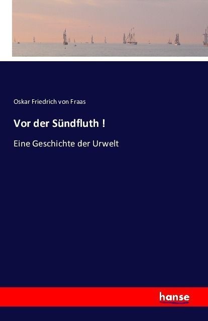 Vor Der Sündfluth! - Oskar Friedrich von Fraas  Kartoniert (TB)