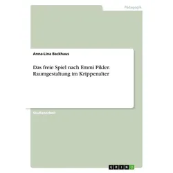 Das freie Spiel nach Emmi Pikler. Raumgestaltung im Krippenalter