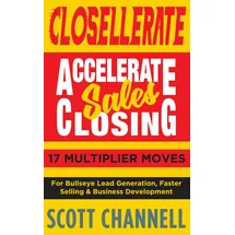New Mark Press CLOSELLERATE: Accelerate Sales Closing: 17 Multiplier Moves for Bullseye Lead Generation, Faster Selling & Business Development