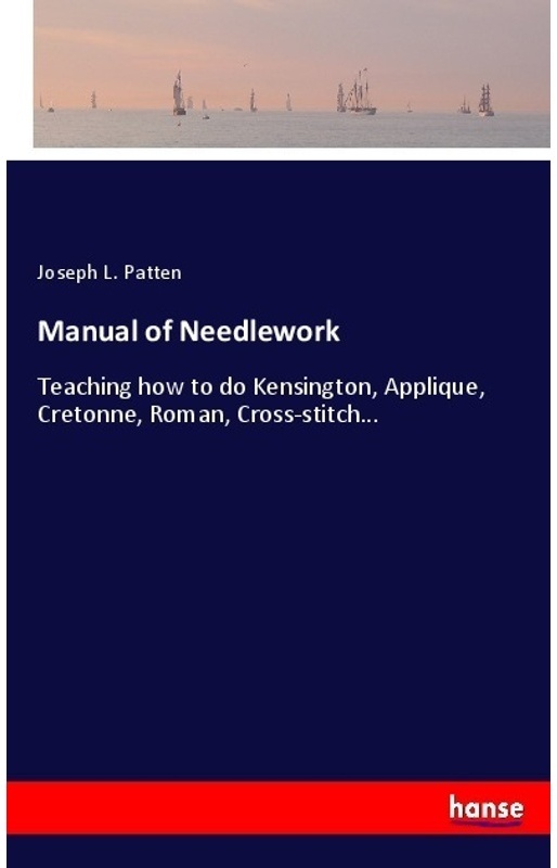 Manual Of Needlework - Joseph L. Patten  Kartoniert (TB)