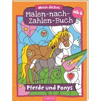 arsEdition Malen nach Zahlen : Mein dickes Malen-nach-Zahlen-Buch - Pferde und Ponys