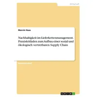 GRIN Verlag Nachhaltigkeit im Lieferkettenmanagement. Praxisleitfaden zum Aufbau einer